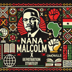 Nana Malcolm X (Ọmọ́wálé) Repatriation Strategy