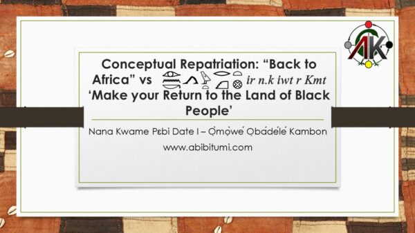 Conceptual Repatriation: ?Back to Africa? vs ir n.k iwt r Kmt ?Make your Return to the Land of Black People?